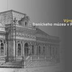 Banícke múzeum v Rožňave oslávi 120. výročie