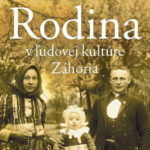 Dita Andrušková – Rodina v ľudovej kultúre Záhoria – uvedenie monografie